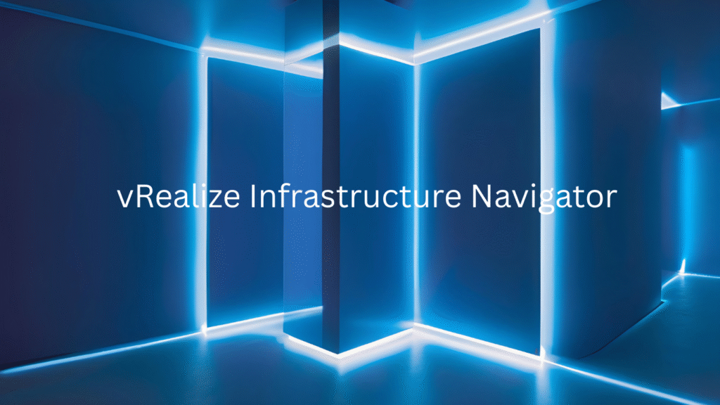 vRealize Infrastructure Navigator